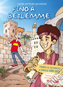 Fino a Betlemme. Tempo di Avvento e Natale 2019-2020. Vol. 3: Sussidio di preghiera personale per ragazzi 11-14 anni libro di Azione Cattolica ragazzi (cur.)