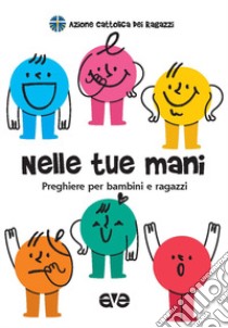 Nelle tue mani. Preghiere per bambini e ragazzi libro di Azione Cattolica ragazzi (cur.)