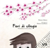 Fiori di ciliegio. Nennolina, la mia amica libro di Sabato Matteo