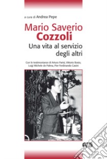 Mario Saverio Cozzoli. Una vita al servizio degli altri libro di Pepe Andrea