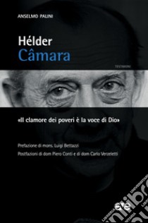 Hélder Câmara. «Il clamore dei poveri è la voce di Dio» libro di Palini Anselmo