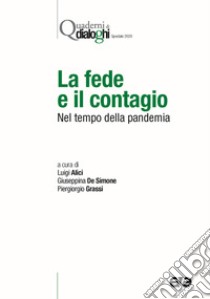 La fede e il contagio. Nel tempo della pandemia libro di Alici L. (cur.); De Simone G. (cur.); Grassi P. (cur.)