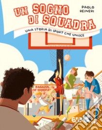 Un sogno di squadra. Una storia di sport che unisce libro di Reineri Paolo