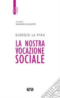 La nostra vocazione sociale. Nuova ediz. libro di La Pira Giorgio; De Giuseppe M. (cur.)