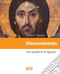 Discernimento. Una questione di sguardo libro di Trapasso Giordano