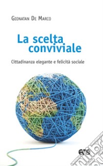 La scelta conviviale. Cittadinanza elegante e felicità sociale libro di De Marco Gionatan