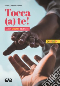Tocca (a) te! Guida giovani 2023-2024 libro di Azione Cattolica Italiana - Settore giovani (cur.)