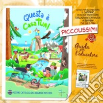 Questa e casa tua! Piccolissimi 3-5 anni. Guida per l'educatore libro di Azione Cattolica ragazzi (cur.)