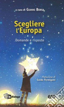 Scegliere l'Europa. Domande e risposte libro di Borsa G. (cur.)