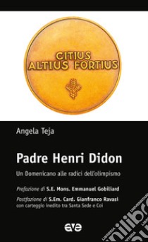 adre Henri Didon. Un domenicano alle radici dell'olimpismo libro di Teja Angela