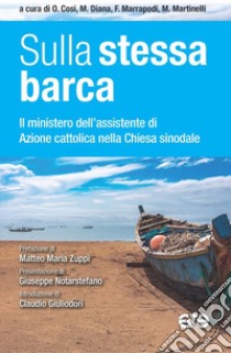 Sulla stessa barca. Il ministero dell'assistente di Azione cattolica nella chiesa sinodale libro di Cosi O. (cur.); Diana M. (cur.); Marrapodi F. (cur.)