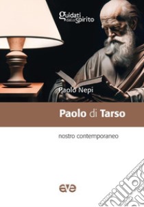 Paolo di Tarso. Nostro contemporaneo libro di Nepi Paolo