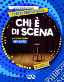 Chi è di scena. Testo personale giovanissimi 2024-2025 libro di Azione Cattolica Italiana - Settore giovani (cur.)