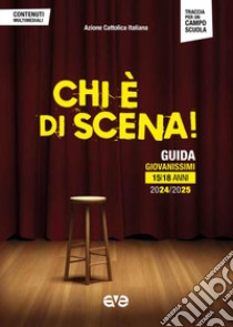 Chi è di scena! Guida giovanissimi 15/18 anni 2024/2025 libro di Azione Cattolica Italiana - Settore giovani (cur.)