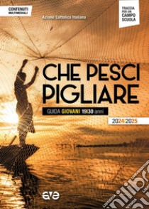 Che pesci pigliare. Guida giovani 19/30 anni 2024/2025 libro di Azione Cattolica Italiana (cur.)