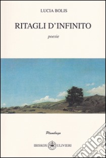 Ritagli d'infinito libro di Bolis Lucia