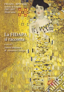 La fidapa si racconta. Fidapa. BPW Italy. Sezione di Empoli 1987-2017 libro di Fidapa. BPW Italy; Ulivieri A. (cur.)