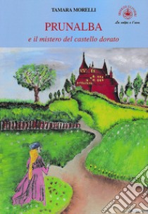 Prunalba e il mistero del castello dorato libro di Morelli Tamara
