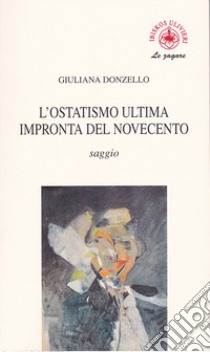 L'ostatismo ultima impronta del Novecento libro di Donzello Giuliana