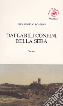 Dai labili confini della sera libro di Scatena Pierangelo