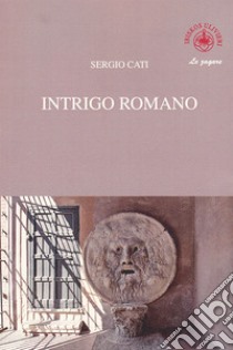 Intrigo romano libro di Cati Sergio