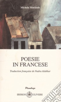 Poesie in francese. Testo italiano e francese libro di Morando Michele