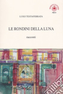 Le rondini della luna libro di Testaferrata Luigi