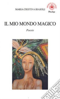 Il mio mondo magico libro di Biasoli Maria Cristina