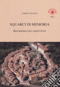 Squarci di memoria. Vol. 2: Barcamenarsi per sopravvivere libro di Taliani Enrico