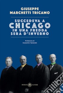 Succedeva a Chicago in una fredda sera d'inverno libro di Marchetti Tricamo Giuseppe; Teodori M. (cur.)