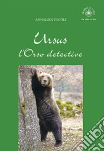 Ursus, l'Orso detective libro di Tacoli Annalisa