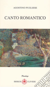 Canto romantico libro di Pugliese Agostino