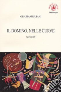 Il domino, nelle curve libro di Giuliani Grazia