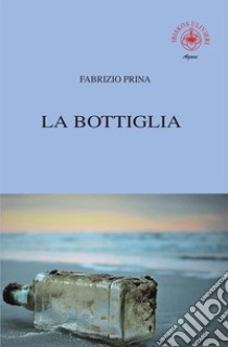 La bottiglia libro di Prina Fabrizio