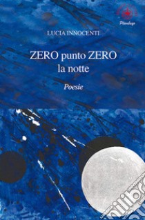 Zero punto zero la notte libro di Innocenti Lucia