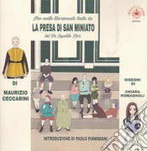 Non molto liberamente tratto da La presa di San Miniato. Poema giocoso del dottore Ippolito Neri libro di Ceccarini Maurizio