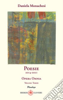 Opera omnia. Vol. 3: Poesie 2014-2021 libro di Monachesi Daniela