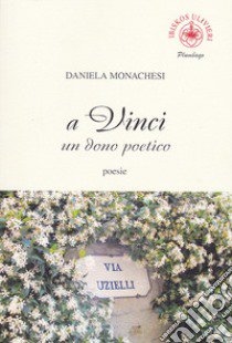 A Vinci un dono poetico libro di Monachesi Daniela