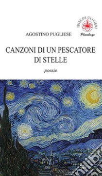 Canzoni di un pescatore di stelle libro di Pugliese Agostino