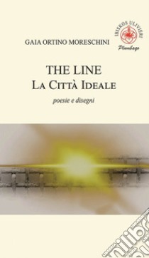 The line. La città ideale libro di Ortino Moreschini Gaia