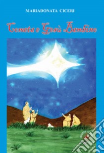 Cometa e Gesù Bambino. Ediz. illustrata libro di Ciceri Mariadonata