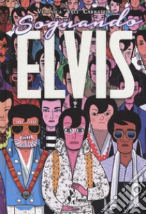 Sognando Elvis libro di Carratello Veronica «Veci»