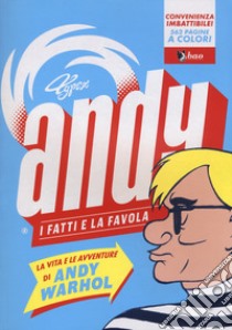 Andy. I fatti e la favola. La vita e le avventure di Andy Warhol libro di Typex