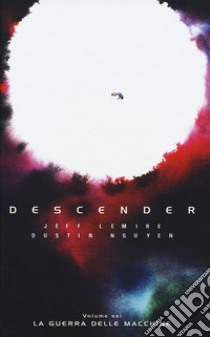 Descender. Vol. 6: La guerra delle macchine libro di Lemire Jeff; Nguyen Dustin