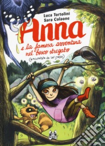 Anna e la famosa avventura nel bosco stregato (raccontata da lei stessa) libro di Tortolini Luca