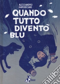 Quando tutto diventò blu libro di Baronciani Alessandro