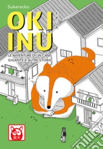 Oki Inu. Le avventure di un cane gigante e altre storie libro di Sukeracko