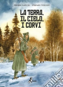 La terra, il cielo, i corvi libro di Radice Teresa; Turconi Stefano