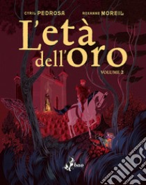 L'età dell'oro. Vol. 2 libro di Pedrosa Cyril; Moreil Roxanne