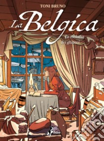 La Belgica. Vol. 2: La melodia dei ghiacci libro di Bruno Toni